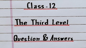 The Third Level | NCERT | Class 12 English | Supplementary | Chapter 1 | Question Answer | Lesson 1