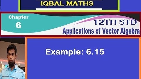 TN 12TH STD MATHS EXAMPLE 6.15 CHAPTER-6 APPLICATIONS OF VECTOR ALGEBRA