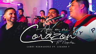 Larry Hernandez Ft. Legado 7 - Aqui En Mi Corazon Tu Mandas (En ViVo)