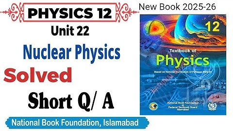 Unit 22 Solved Short Q/A | Nuclear Physics Class 12 Physics National book foundation| FIBSE 2025