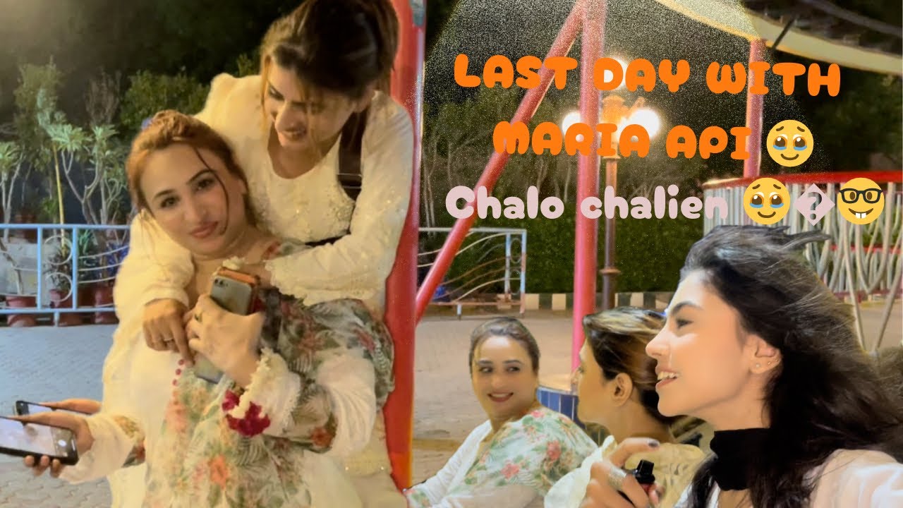 Last day of Maria api in Pakistan 😭 Chalo ghumny chalien 🤓👻 - YouTube