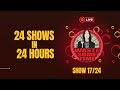 24 Shows in 24 Hours - Show 17