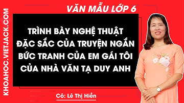 Trình bày nghệ thuật đặc sắc của truyện ngắn Bức tranh của em gái tôi của nhà văn Tạ Duy Anh