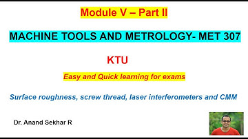 Machine Tools and Metrology-MET 307//Module V-Part II//Surf. roughness, screw, interferometer, CMM