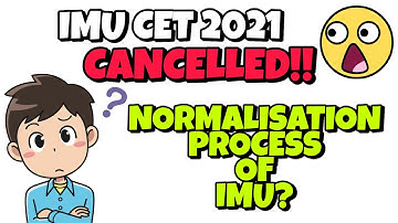 IMU CET 2021 Cancelled!! Normalisation Process of IMU explained