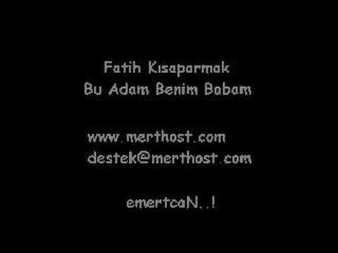 Fatih Ksaparmak-Bu Adam Benim Babam