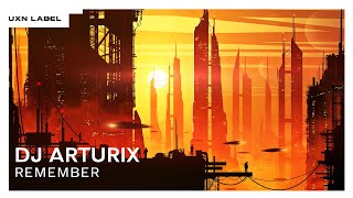 DJ ArturiX - Remember [UXN Release]