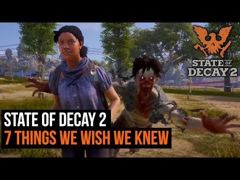 State of Decay 2 - 7 things we wish we knew before playing