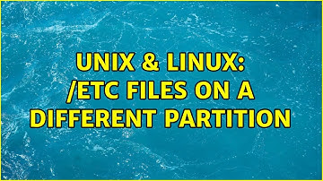 Unix & Linux: /etc files on a different partition (2 Solutions!!)