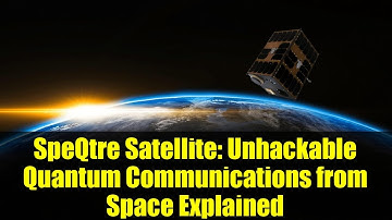 SpeQtre Satellite: Unhackable Quantum Communications from Space Explained