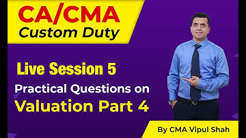Custom Duty Practical Questions & Answers Live Session - 5 | Valuation Part 4 | CA/CS/CMA
