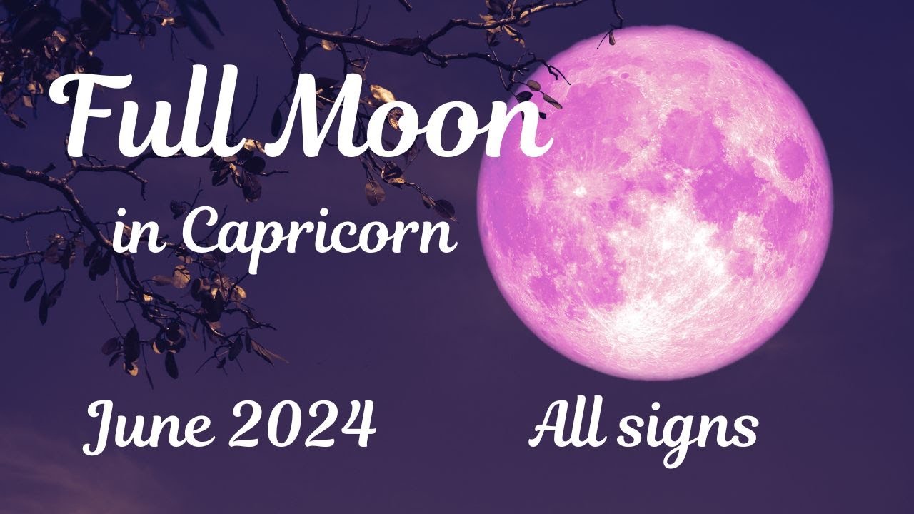 Connect with the Cosmos 🌝 FULL MOON in Capricorn June 2024 *All 12 ...