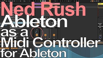 Ableton Tutorial - Ableton as a Midi Controller for Ableton = Ned Rush