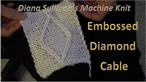 Embossed Diamond Cable by Diana Sullivan - Machine Knit