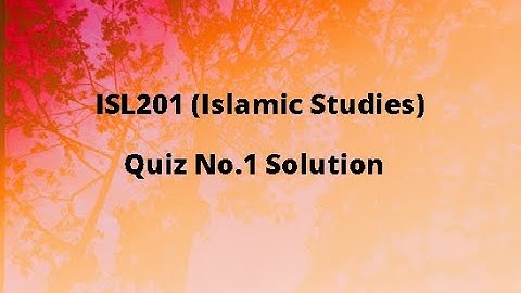 ISL201 (Islamic Studies) Quiz  No.1 Solution Spring 2021