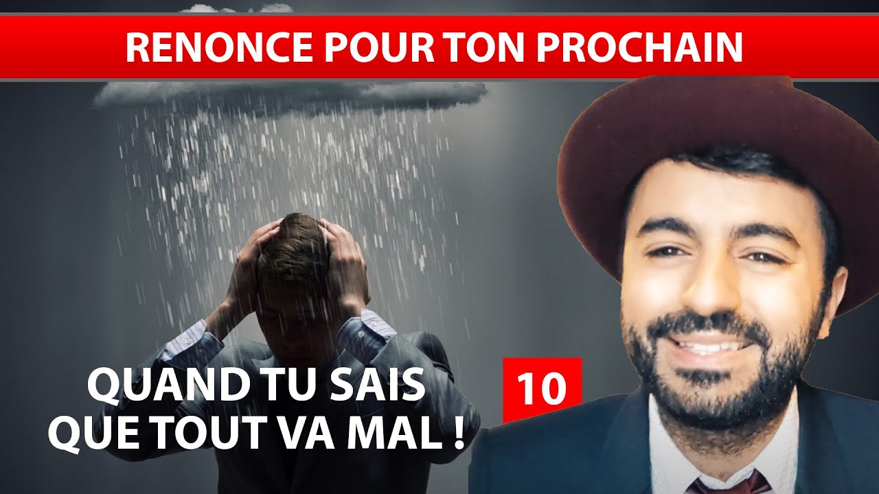QUAND TU SAIS QUE TOUT VA MAL 10 - Renonce pour ton prochain - Ouriel Kadoch
