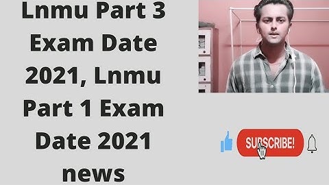 Lnmu Part 3 Exam Date 2021, Lnmu Part 1 Exam Date 2021 news