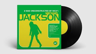 Michael Jackson – 2 Bad (Nick* Deluxe Long Version)