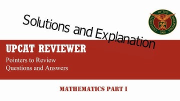 UPCAT Reviewer - MATHEMATICS (Part I)  Solutions and Explanations