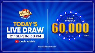 TODAY'S LIVE DRAW at 06:30 PM | 2nd SEP 2023 | CASH PRIZE OF 60,000 AED | DEALZ ARABIA