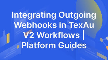 Integrating Outgoing Webhooks in TexAu V2 Workflows - TexAu V2 | Platform Guides | TexAu V2 Workflow