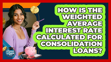 How Is The Weighted Average Interest Rate Calculated For Consolidation Loans?