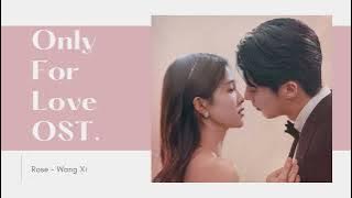 𝐎𝐧𝐥𝐲 𝐅𝐨𝐫 𝐋𝐨𝐯𝐞 𝐎𝐒𝐓. (以爱为营) - ℛℴ𝓈ℯ | 玫瑰 － 𝐖𝐚𝐧𝐠 𝐗𝐢 | 王晰