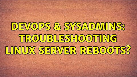 DevOps & SysAdmins: Troubleshooting linux server reboots? (3 Solutions!!)