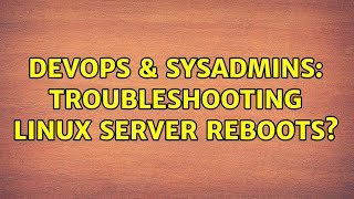 DevOps & SysAdmins: Troubleshooting linux server reboots? (3 Solutions!!) Net Worth