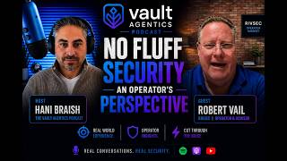No Fluff Security — An Operator's Perspective | Robert Vail | The Vault Agentics Podcast