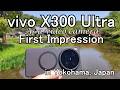 vivo x300 ultra First Impression in Yokohama, Japan