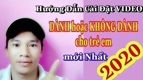 Hướng Dẫn Cách Cài Đặt Kênh và Video Dành hoặc KHÔNG DÀNH Cho Trẻ Em Chi Tiết Nhất. KEN 106