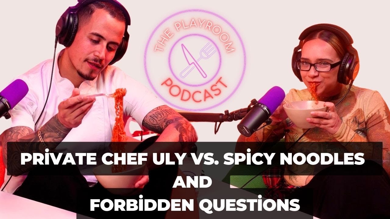 Private Chef ULY vs. Spicy Noodles and Forbidden Questions | The Playroom Podcast S3