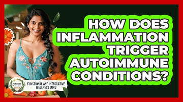 How Does Inflammation Trigger Autoimmune Conditions? - Functional and Integrative Wellness Guru