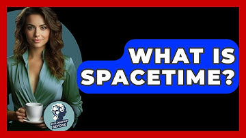 What Is Spacetime? - Philosophy Beyond