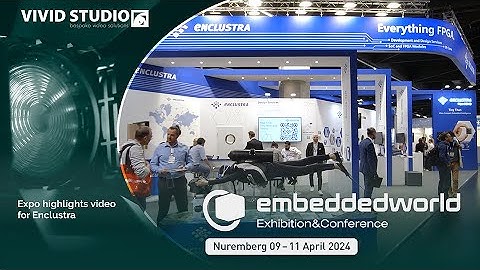 Embedded World 2024: event highlights video for Enclustra