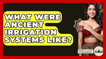 What Were Ancient Irrigation Systems Like? - Middle East Explorers