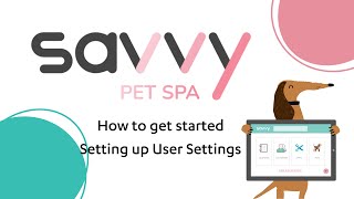 How To Get Started Setting Up User Settings - Savvy Pet Spa - 2024