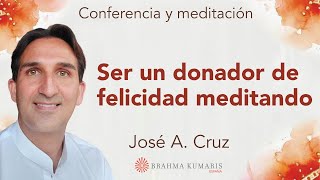 Meditación y conferencia: "Ser un donador de felicidad meditando", con José A Cruz