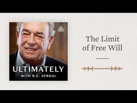 The Limit of Free Will: Ultimately with R.C. Sproul
