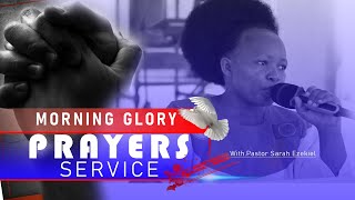 MORNING GLORY PRAYERS SERVICE .WITH:PASTOR SARAH EZEKIEL