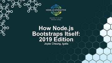 How Node.js Bootstraps Itself: 2019 Edition - Joyee Cheung, Igalia