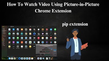 How To Watch Video Using Picture-in-Picture Chrome Extension