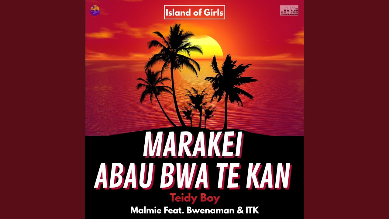 Marakei Abau Bwa Te Kan feat Malmie ITK  Bwenaman