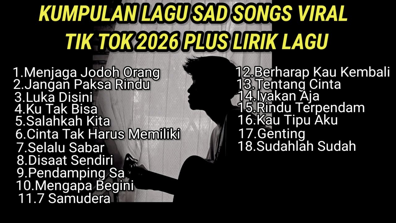 KUMPULAN LAGU SAD SONGS TERBAIK 2026 VIRAL TIK TOK PLUS LIRIK || kumpulan lagu pop galau akustik