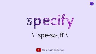 How to pronounce specify | How to say specify