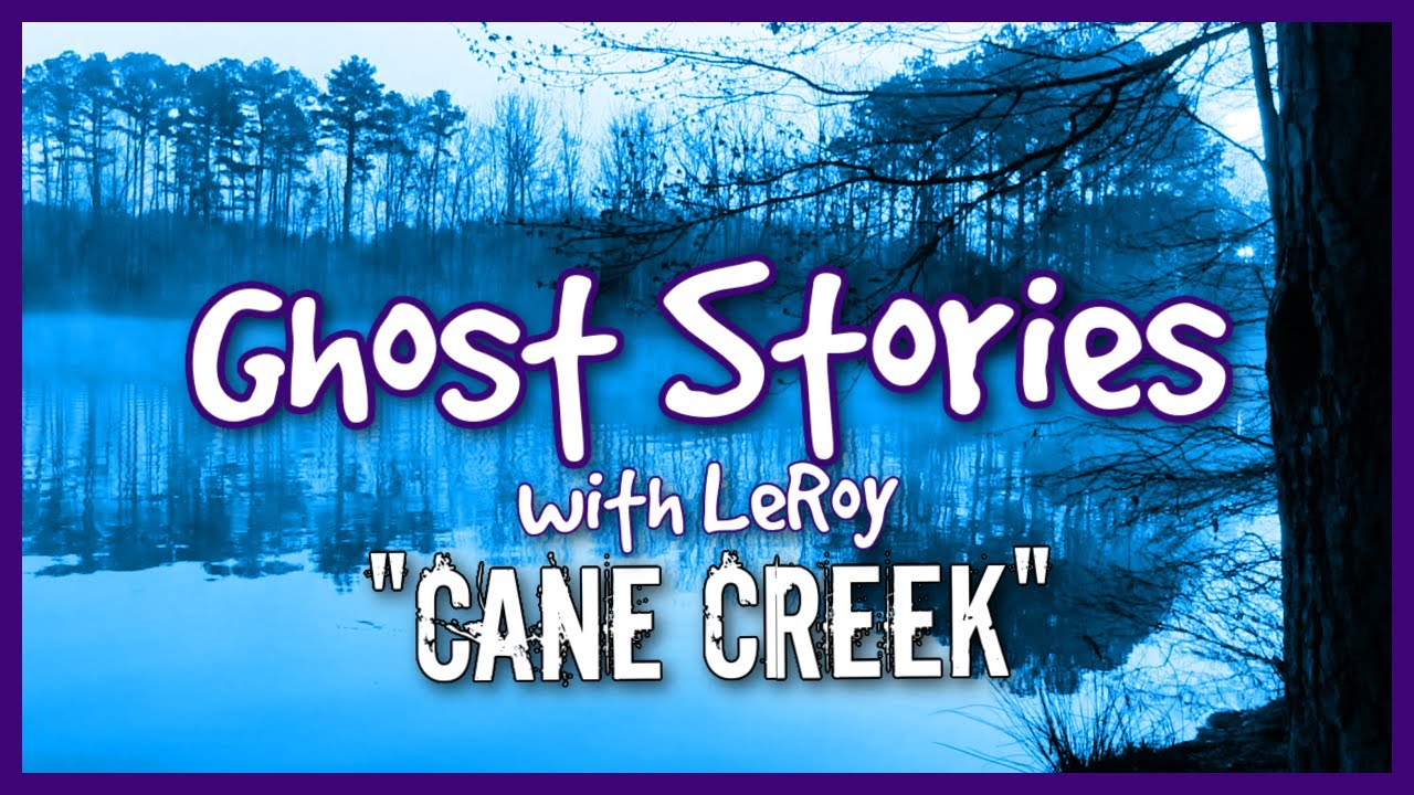 "Cane Creek" Ep 9 | Ghost Stories with LeRoy