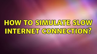 How to simulate slow internet connection? (5 Solutions!!)