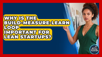 Why Is The Build-Measure-Learn Loop Important For Lean Startups? - The Startup Growth Hub