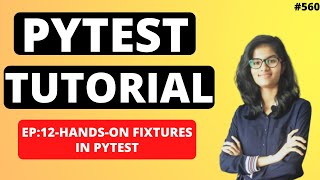 PyTest Tutorial | Part 12 :Hands-on for fixtures in pytest | PyTest using python | Python Training